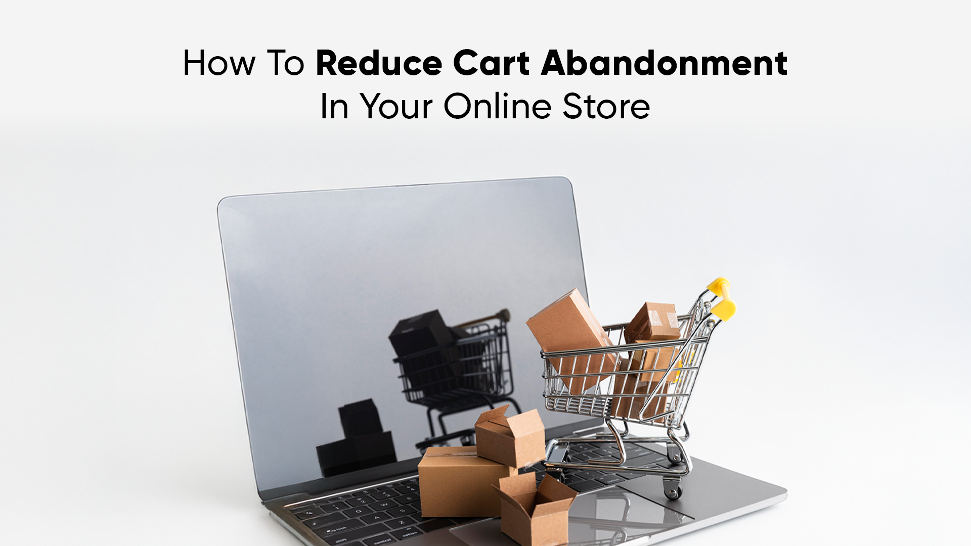 Strategies to reduce cart abandonment in online stores and increase sales.