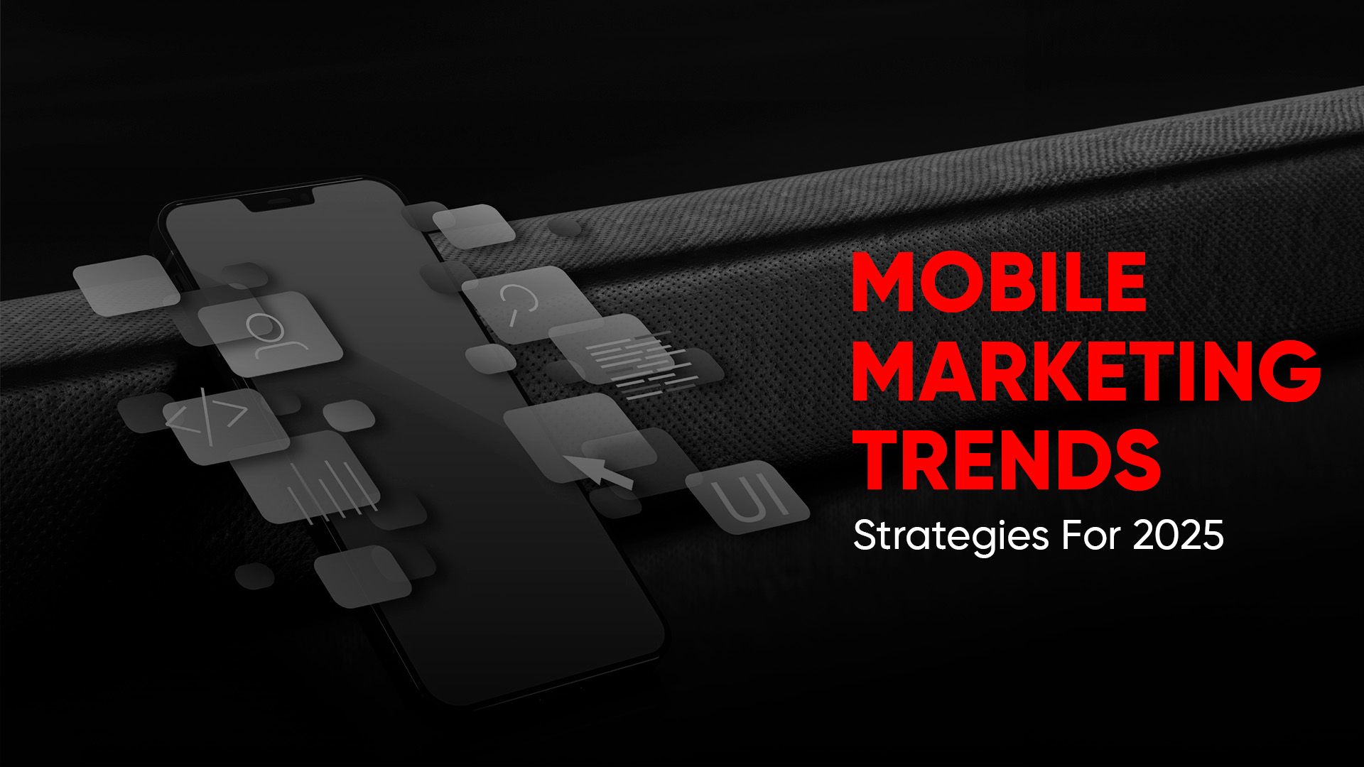 Mobile marketing trends and strategies for 2025 success.